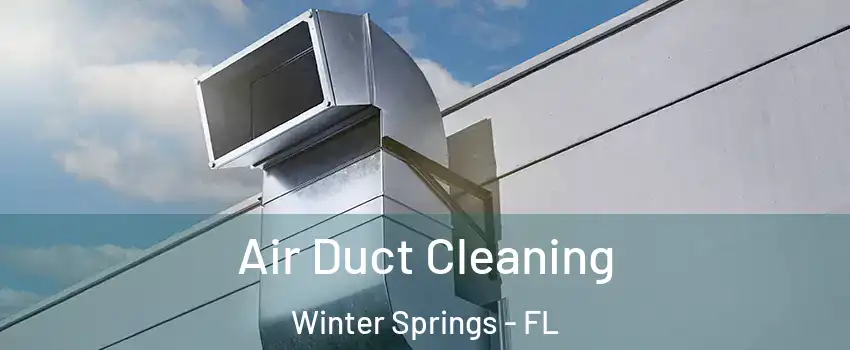  Air Duct Cleaning Winter Springs - FL