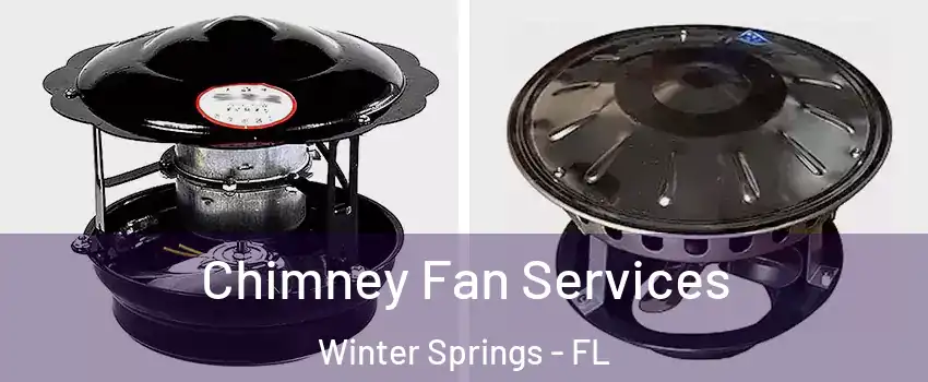  Chimney Fan Services Winter Springs - FL