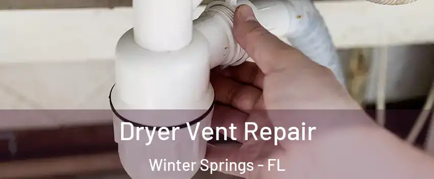  Dryer Vent Repair Winter Springs - FL
