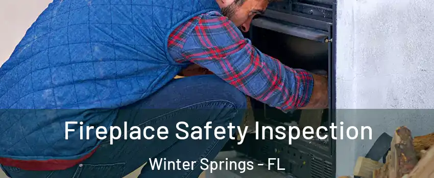  Fireplace Safety Inspection Winter Springs - FL