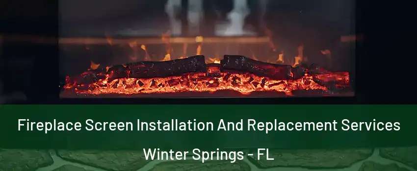  Fireplace Screen Installation And Replacement Services Winter Springs - FL