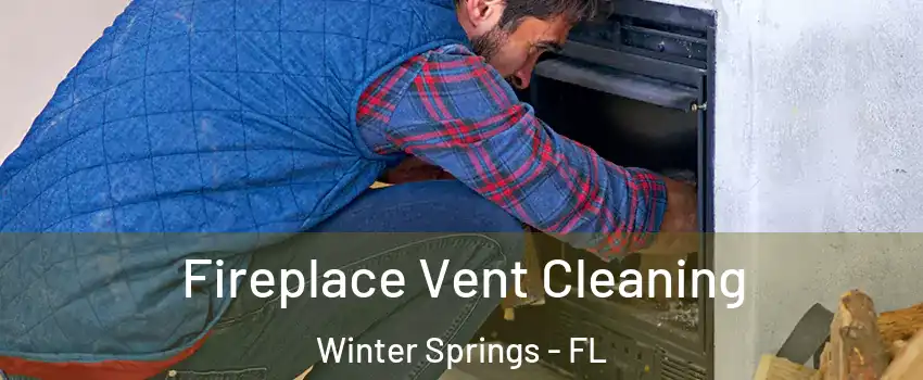  Fireplace Vent Cleaning Winter Springs - FL