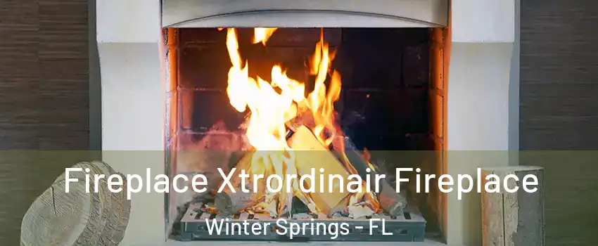  Fireplace Xtrordinair Fireplace Winter Springs - FL