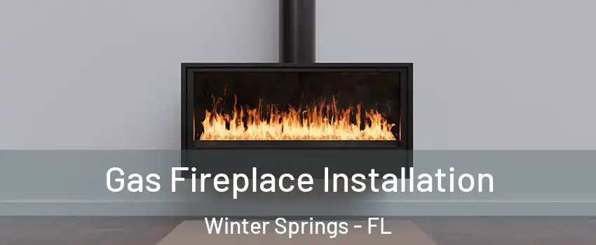  Gas Fireplace Installation Winter Springs - FL