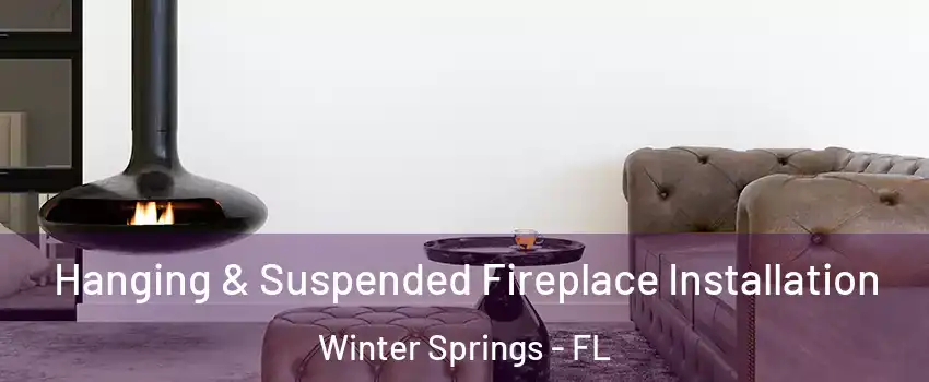  Hanging & Suspended Fireplace Installation Winter Springs - FL