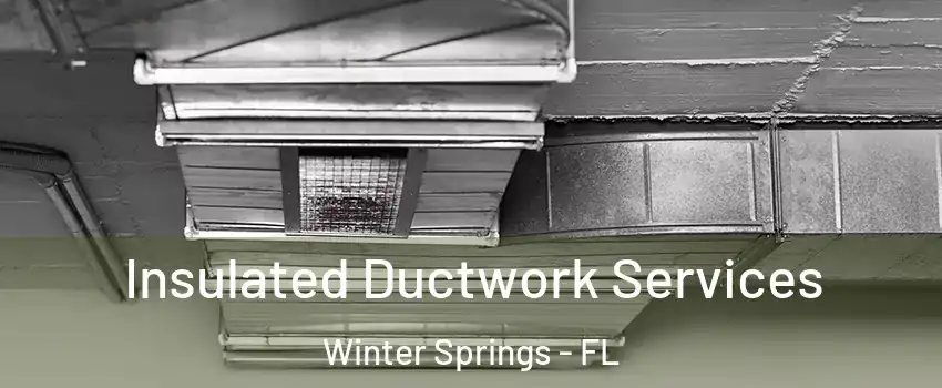  Insulated Ductwork Services Winter Springs - FL