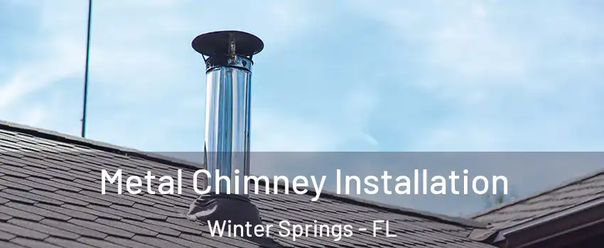  Metal Chimney Installation Winter Springs - FL