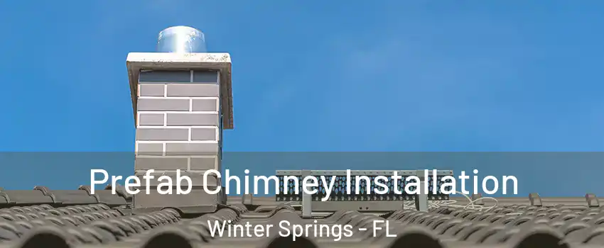  Prefab Chimney Installation Winter Springs - FL