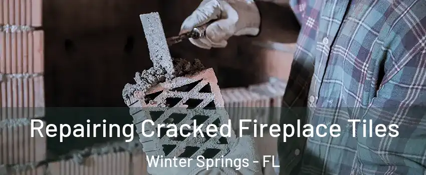  Repairing Cracked Fireplace Tiles Winter Springs - FL