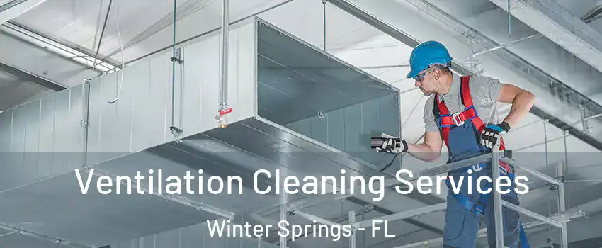  Ventilation Cleaning Services Winter Springs - FL