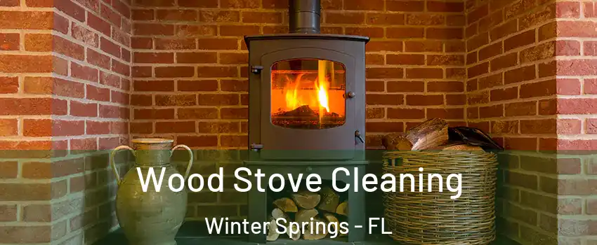  Wood Stove Cleaning Winter Springs - FL