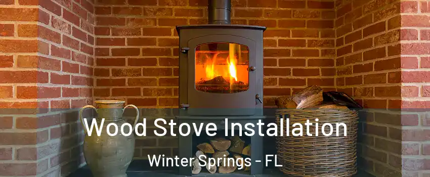  Wood Stove Installation Winter Springs - FL
