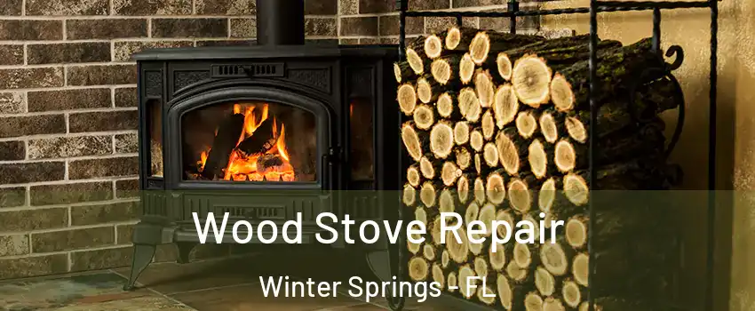  Wood Stove Repair Winter Springs - FL